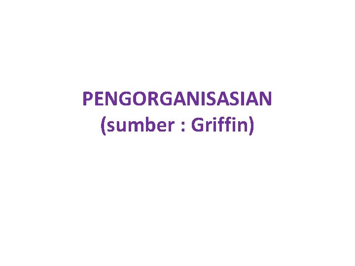 PENGORGANISASIAN (sumber : Griffin) 