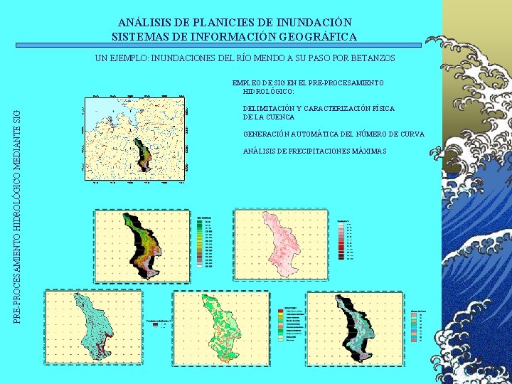 ANÁLISIS DE PLANICIES DE INUNDACIÓN SISTEMAS DE INFORMACIÓN GEOGRÁFICA UN EJEMPLO: INUNDACIONES DEL RÍO