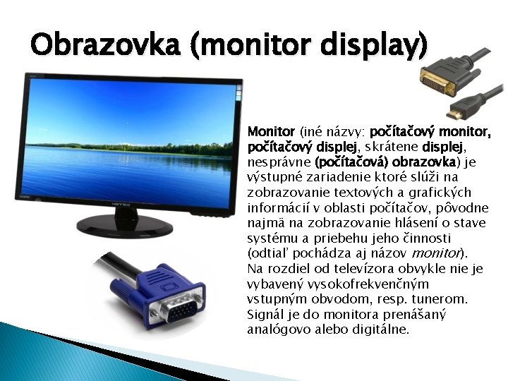 Obrazovka (monitor display) Monitor (iné názvy: počítačový monitor, počítačový displej, skrátene displej, nesprávne (počítačová)