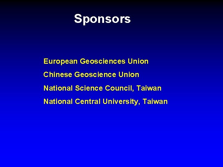 Sponsors European Geosciences Union Chinese Geoscience Union National Science Council, Taiwan National Central University,