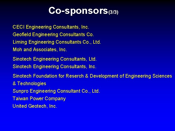 Co-sponsors(3/3) CECI Engineering Consultants, Inc. Geofield Engineering Consultants Co. Liming Engineering Consultants Co. ,