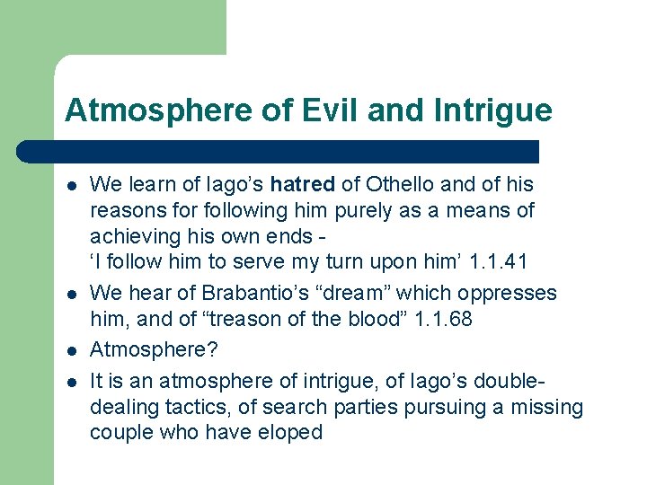 Atmosphere of Evil and Intrigue l l We learn of Iago’s hatred of Othello