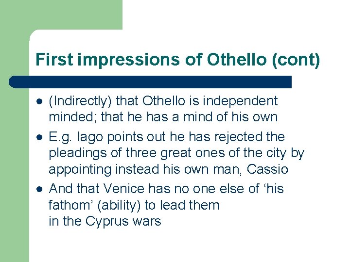 First impressions of Othello (cont) l l l (Indirectly) that Othello is independent minded;