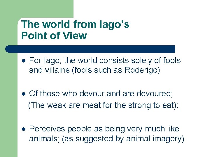 The world from Iago’s Point of View l For Iago, the world consists solely
