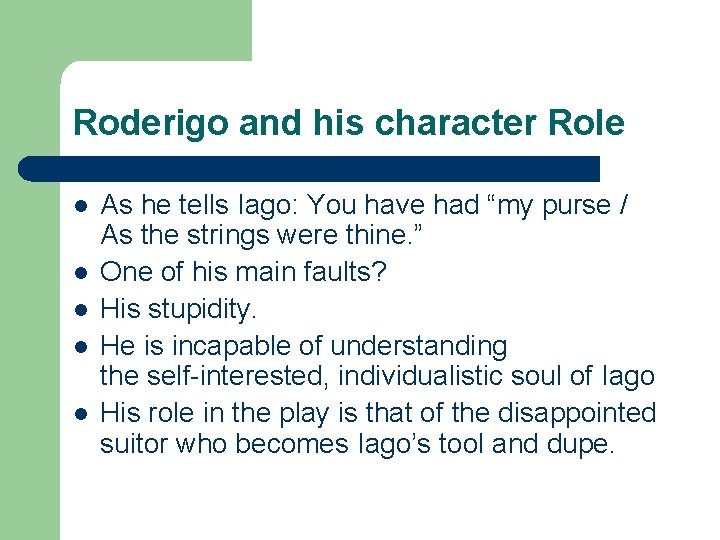 Roderigo and his character Role l l l As he tells Iago: You have