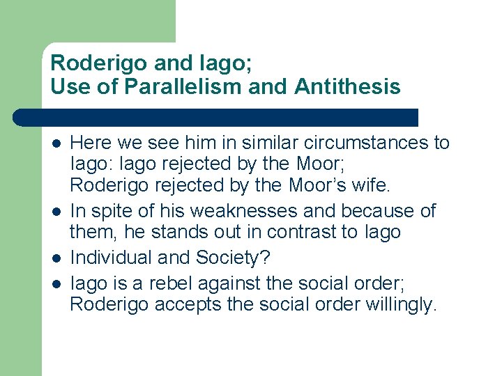 Roderigo and Iago; Use of Parallelism and Antithesis l l Here we see him