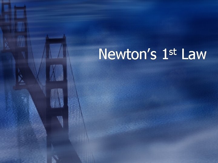 Newton’s 1 st Law 