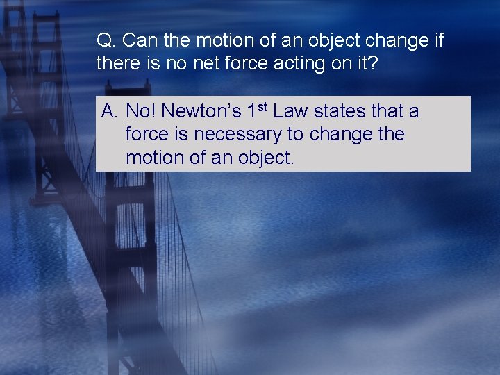 Q. Can the motion of an object change if there is no net force