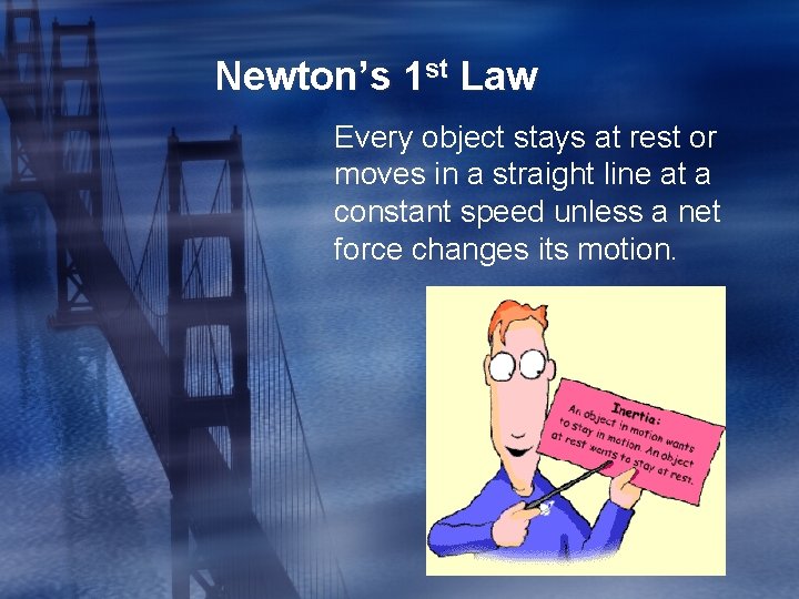 Newton’s 1 st Law Every object stays at rest or moves in a straight