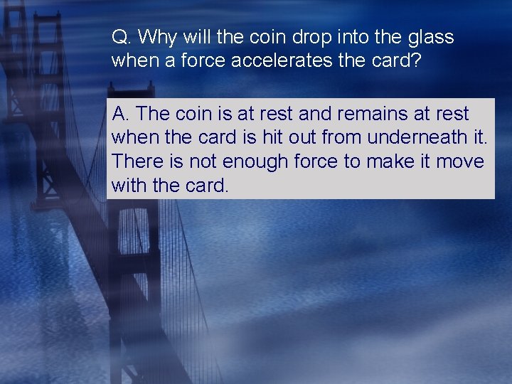 Q. Why will the coin drop into the glass when a force accelerates the