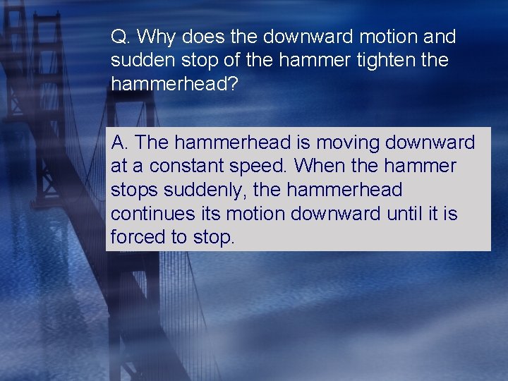 Q. Why does the downward motion and sudden stop of the hammer tighten the