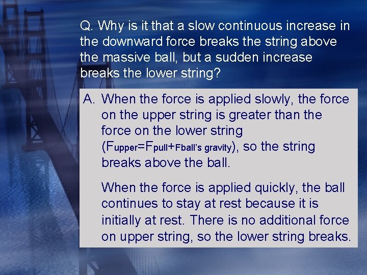 Q. Why is it that a slow continuous increase in the downward force breaks