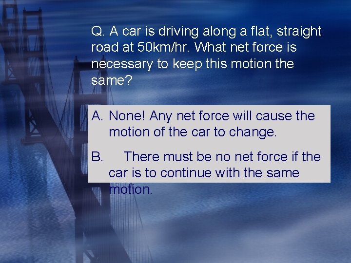 Q. A car is driving along a flat, straight road at 50 km/hr. What