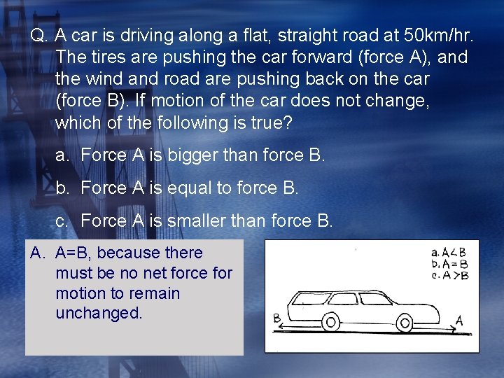 Q. A car is driving along a flat, straight road at 50 km/hr. The