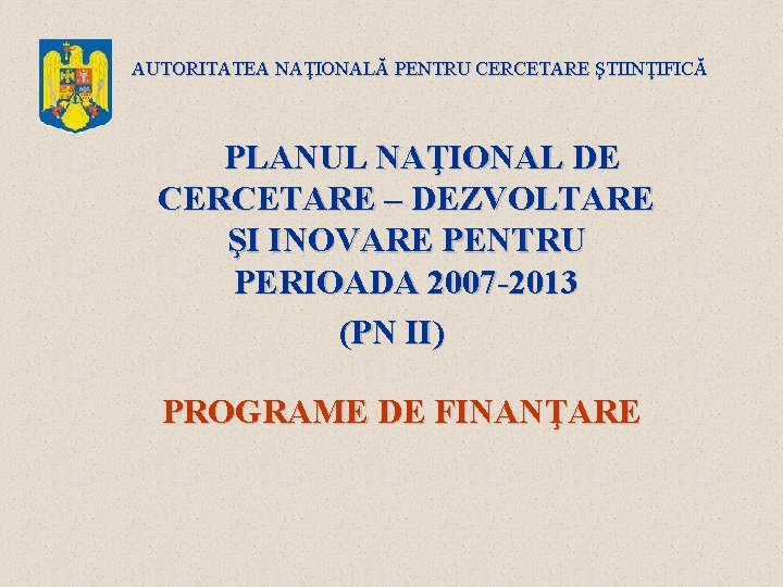 AUTORITATEA NAŢIONALĂ PENTRU CERCETARE ŞTIINŢIFICĂ PLANUL NAŢIONAL DE CERCETARE – DEZVOLTARE ŞI INOVARE PENTRU