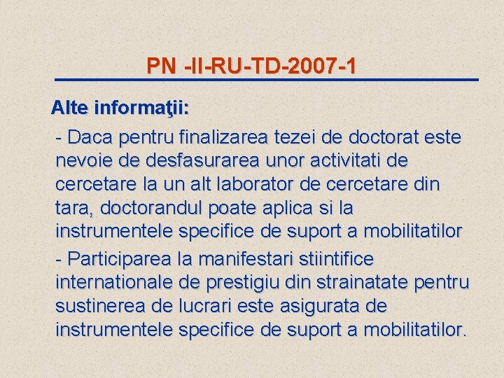 PN -II-RU-TD-2007 -1 Alte informaţii: - Daca pentru finalizarea tezei de doctorat este nevoie
