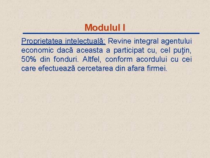 Modulul I Proprietatea intelectuală: Revine integral agentului economic dacă aceasta a participat cu, cel