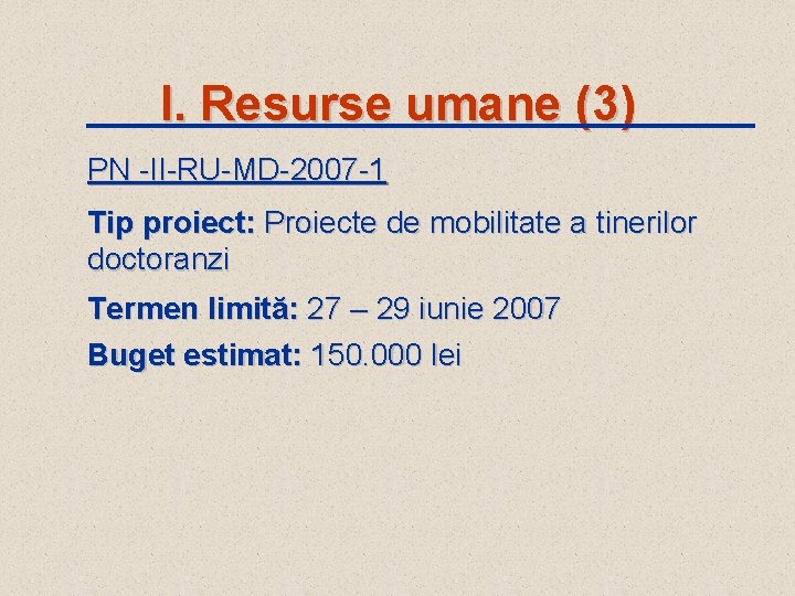 I. Resurse umane (3) PN -II-RU-MD-2007 -1 Tip proiect: Proiecte de mobilitate a tinerilor