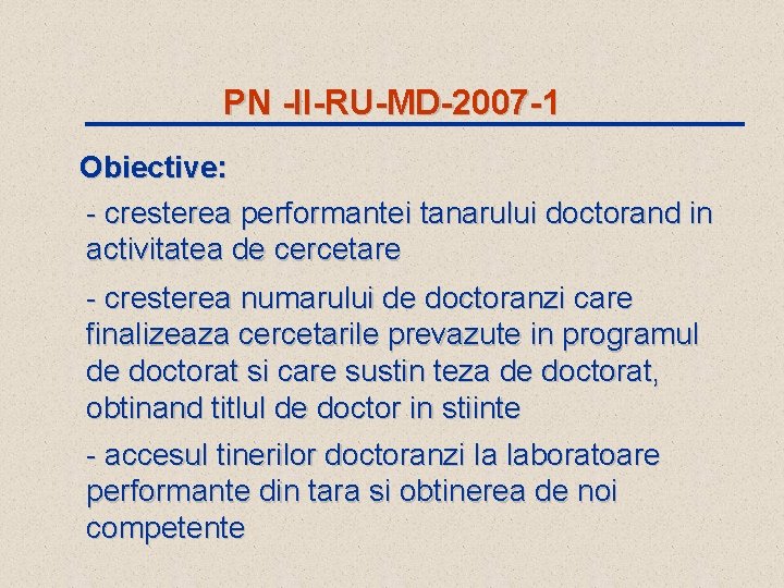 PN -II-RU-MD-2007 -1 Obiective: - cresterea performantei tanarului doctorand in activitatea de cercetare -