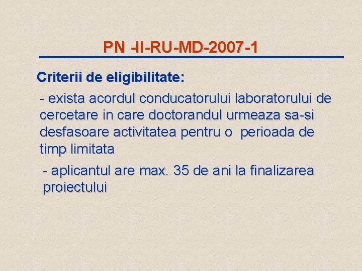 PN -II-RU-MD-2007 -1 Criterii de eligibilitate: - exista acordul conducatorului laboratorului de cercetare in