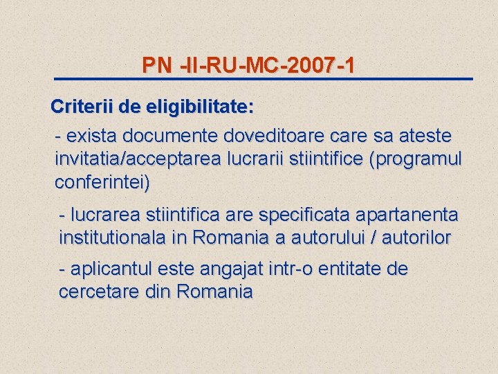 PN -II-RU-MC-2007 -1 Criterii de eligibilitate: - exista documente doveditoare care sa ateste invitatia/acceptarea