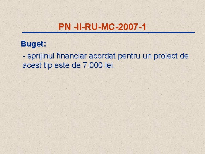 PN -II-RU-MC-2007 -1 Buget: - sprijinul financiar acordat pentru un proiect de acest tip