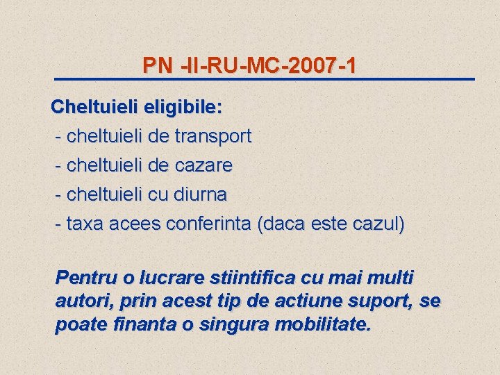 PN -II-RU-MC-2007 -1 Cheltuieli eligibile: - cheltuieli de transport - cheltuieli de cazare -
