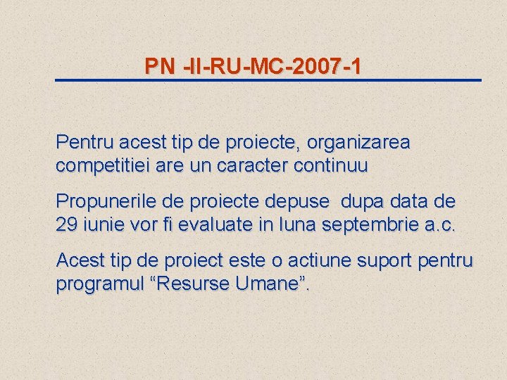 PN -II-RU-MC-2007 -1 Pentru acest tip de proiecte, organizarea competitiei are un caracter continuu