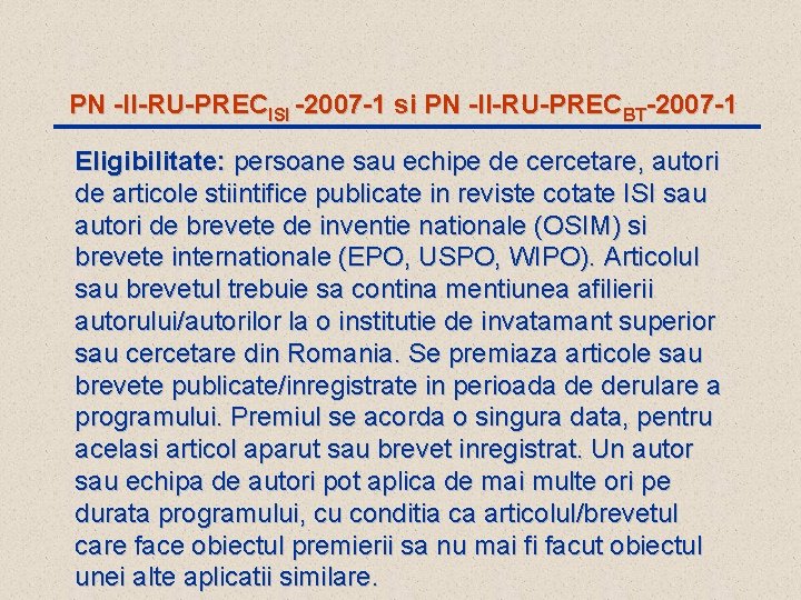 PN -II-RU-PRECISI -2007 -1 si PN -II-RU-PRECBT-2007 -1 Eligibilitate: persoane sau echipe de cercetare,