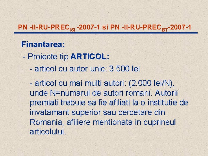 PN -II-RU-PRECISI -2007 -1 si PN -II-RU-PRECBT-2007 -1 Finantarea: - Proiecte tip ARTICOL: -