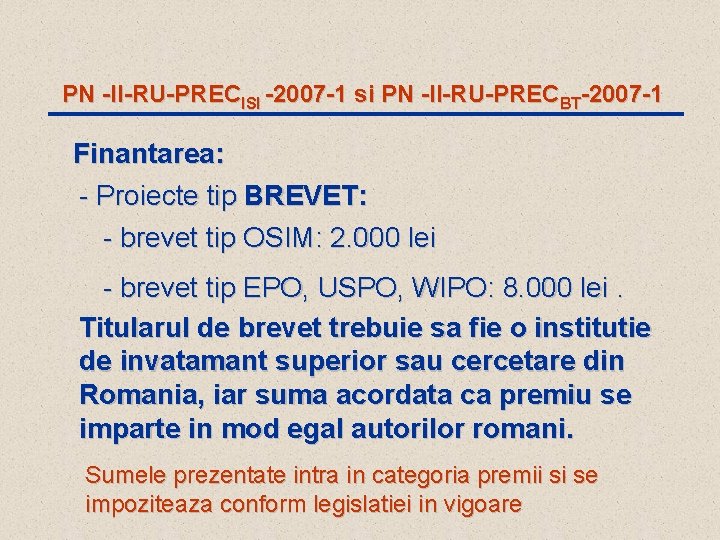 PN -II-RU-PRECISI -2007 -1 si PN -II-RU-PRECBT-2007 -1 Finantarea: - Proiecte tip BREVET: -