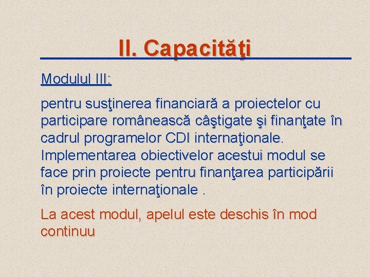 II. Capacităţi Modulul III: pentru susţinerea financiară a proiectelor cu participare românească câştigate şi