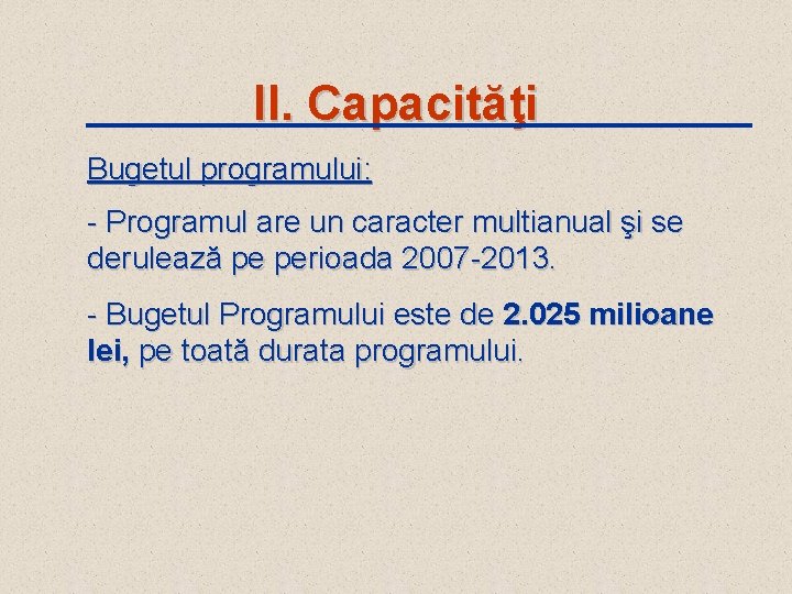 II. Capacităţi Bugetul programului: - Programul are un caracter multianual şi se derulează pe