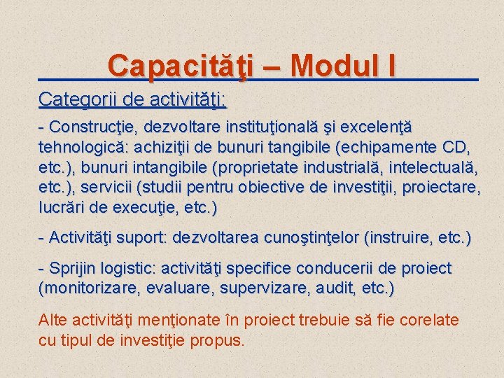 Capacităţi – Modul I Categorii de activităţi: - Construcţie, dezvoltare instituţională şi excelenţă tehnologică: