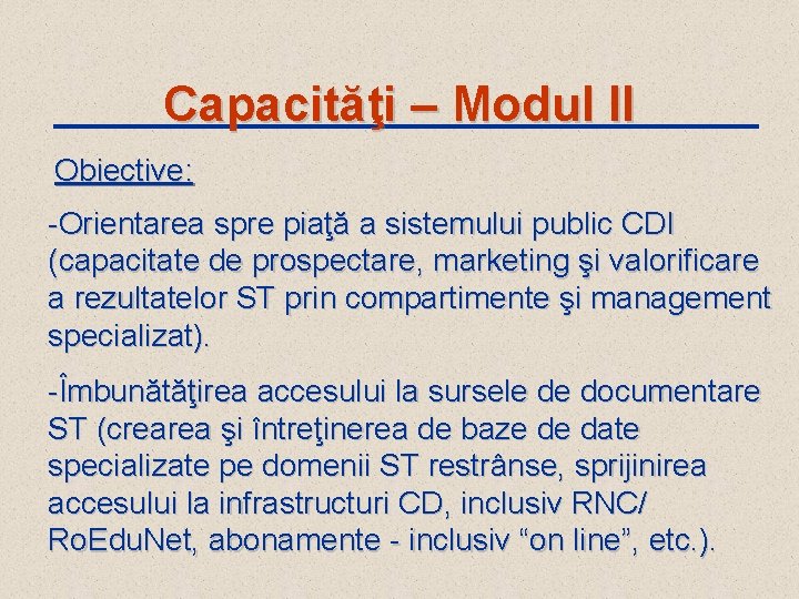 Capacităţi – Modul II Obiective: -Orientarea spre piaţă a sistemului public CDI (capacitate de