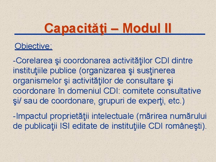 Capacităţi – Modul II Obiective: -Corelarea şi coordonarea activităţilor CDI dintre instituţiile publice (organizarea