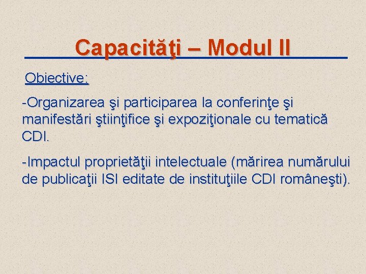 Capacităţi – Modul II Obiective: -Organizarea şi participarea la conferinţe şi manifestări ştiinţifice şi