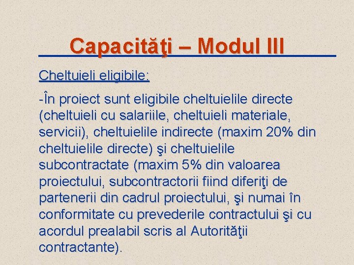 Capacităţi – Modul III Cheltuieli eligibile: -În proiect sunt eligibile cheltuielile directe (cheltuieli cu