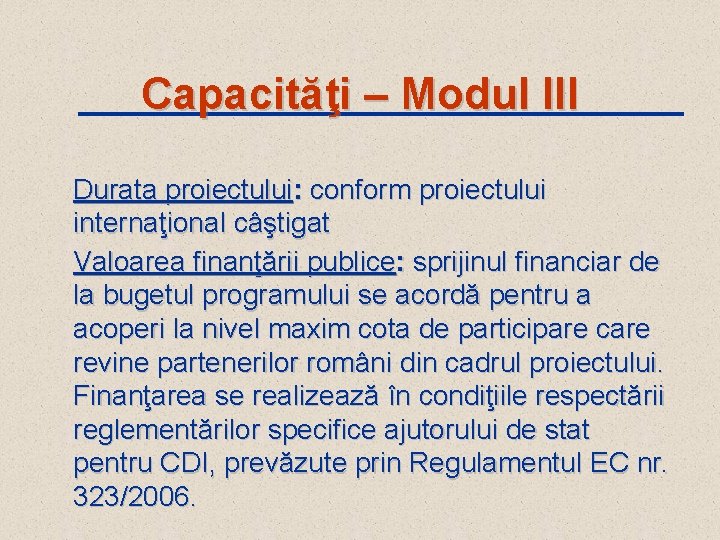 Capacităţi – Modul III Durata proiectului: conform proiectului internaţional câştigat Valoarea finanţării publice: sprijinul