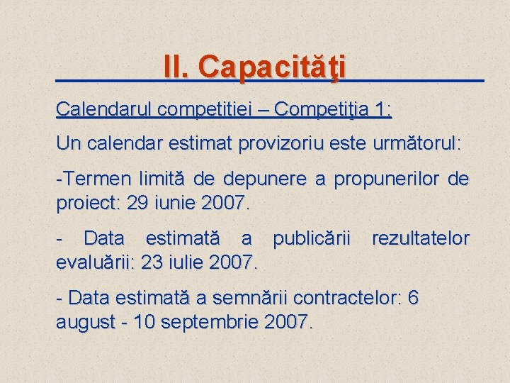 II. Capacităţi Calendarul competitiei – Competiţia 1: Un calendar estimat provizoriu este următorul: -Termen