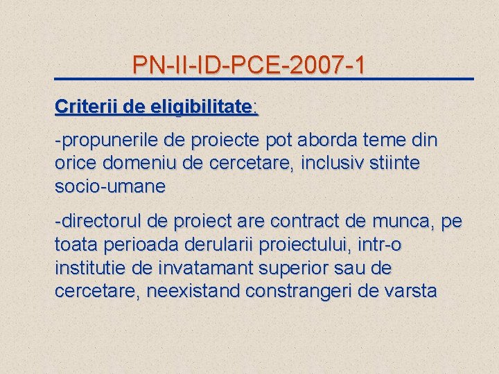 PN-II-ID-PCE-2007 -1 Criterii de eligibilitate: -propunerile de proiecte pot aborda teme din orice domeniu