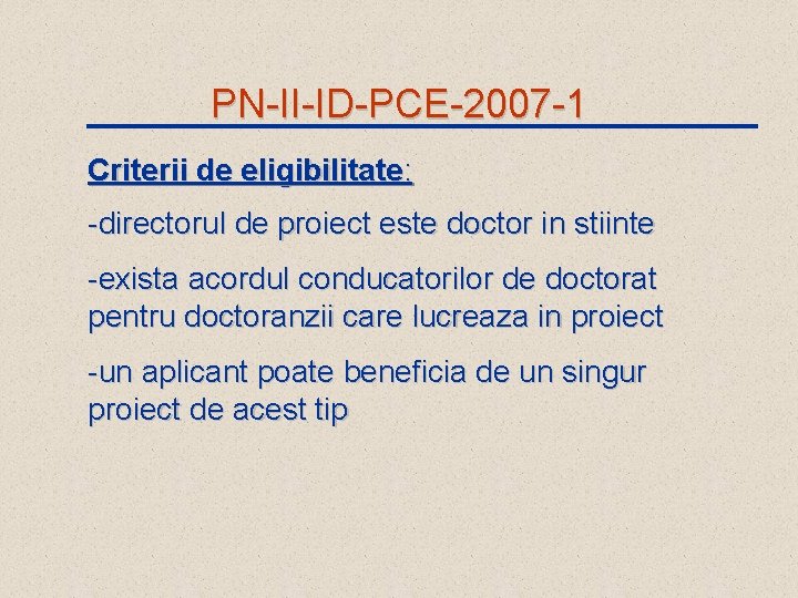 PN-II-ID-PCE-2007 -1 Criterii de eligibilitate: -directorul de proiect este doctor in stiinte -exista acordul