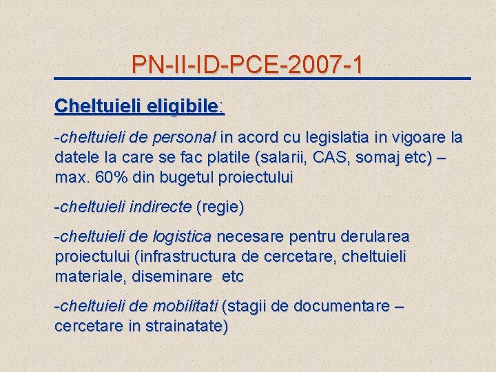 PN-II-ID-PCE-2007 -1 Cheltuieli eligibile: -cheltuieli de personal in acord cu legislatia in vigoare la