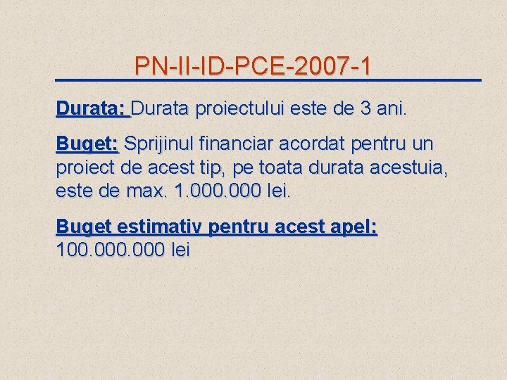 PN-II-ID-PCE-2007 -1 Durata: Durata proiectului este de 3 ani. Buget: Sprijinul financiar acordat pentru