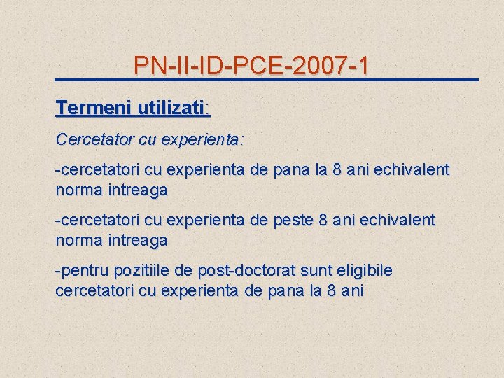 PN-II-ID-PCE-2007 -1 Termeni utilizati: Cercetator cu experienta: -cercetatori cu experienta de pana la 8