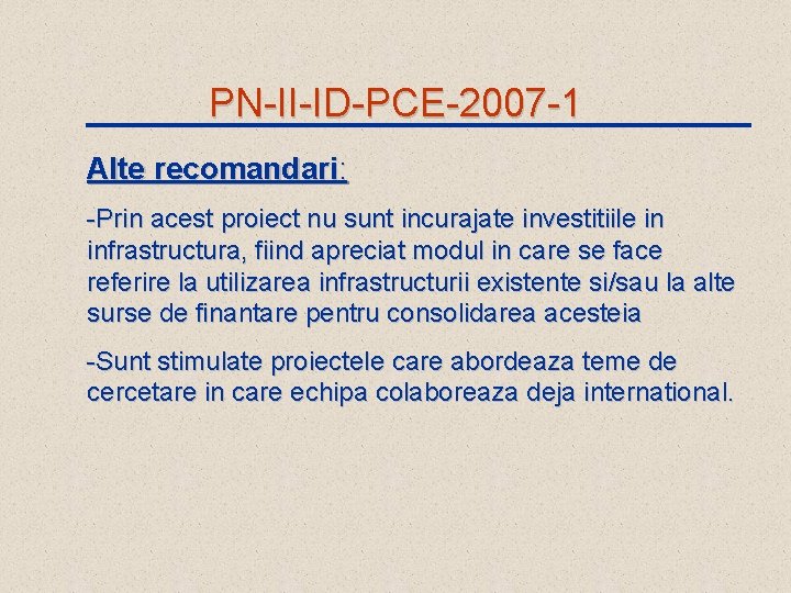 PN-II-ID-PCE-2007 -1 Alte recomandari: -Prin acest proiect nu sunt incurajate investitiile in infrastructura, fiind