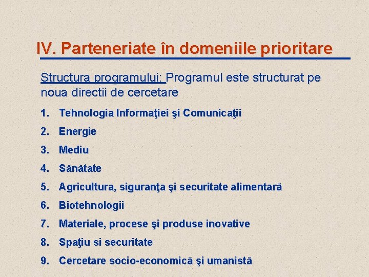 IV. Parteneriate în domeniile prioritare Structura programului: Programul este structurat pe noua directii de