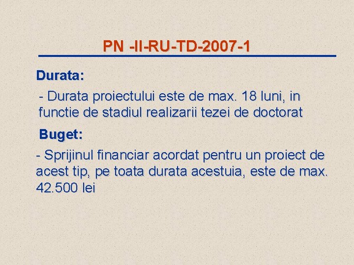 PN -II-RU-TD-2007 -1 Durata: - Durata proiectului este de max. 18 luni, in functie