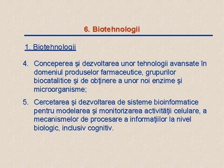 6. Biotehnologii 1. Biotehnologii 4. Conceperea şi dezvoltarea unor tehnologii avansate în domeniul produselor