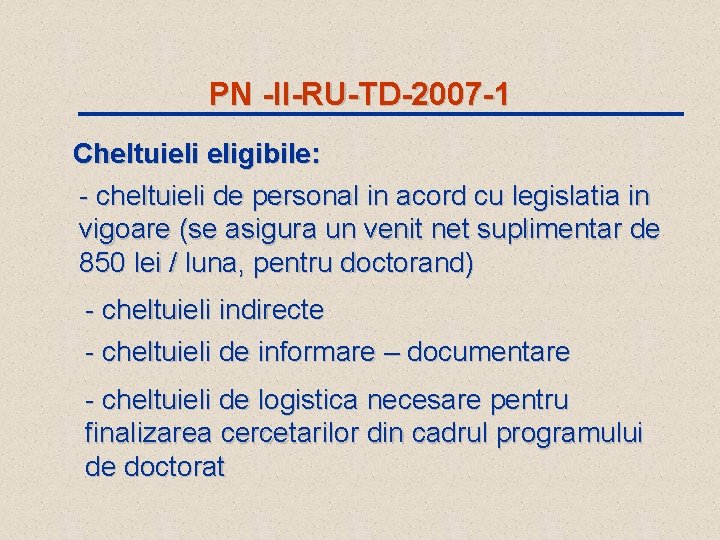 PN -II-RU-TD-2007 -1 Cheltuieli eligibile: - cheltuieli de personal in acord cu legislatia in